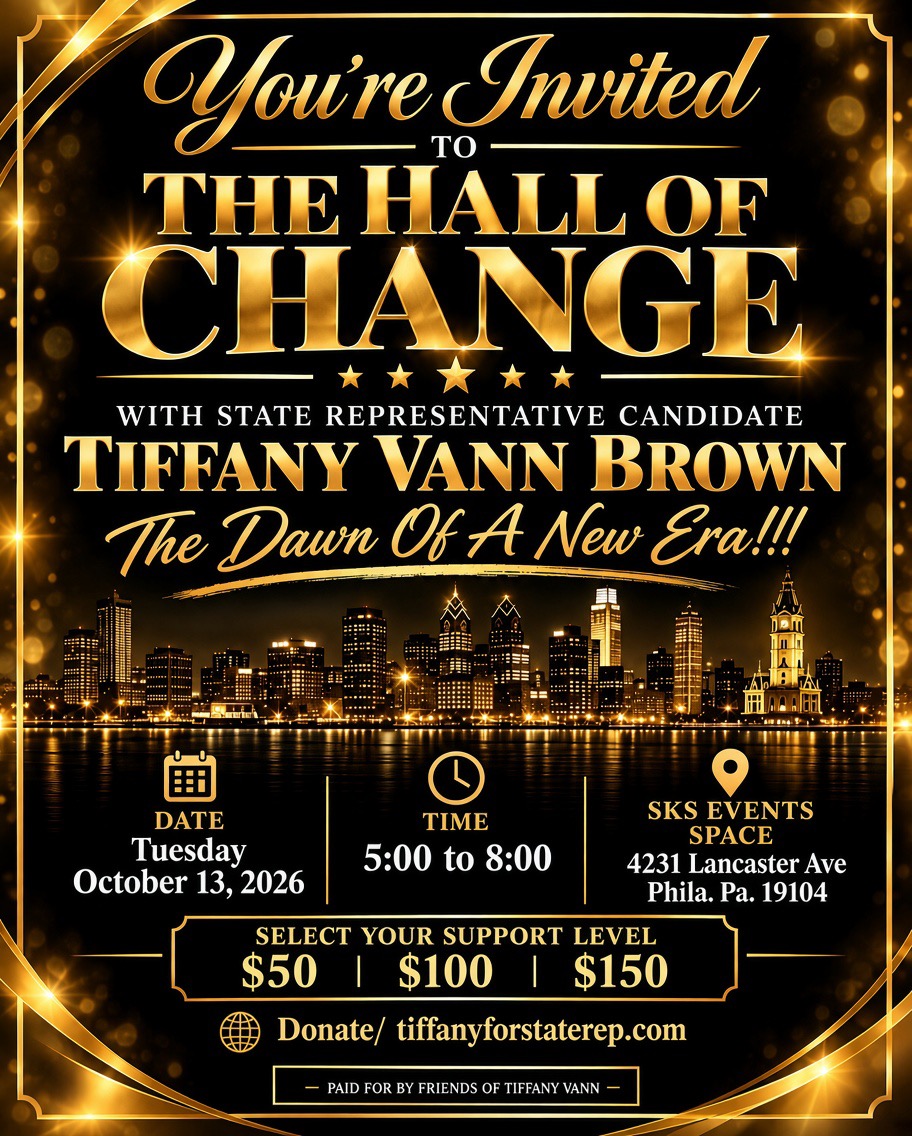The Hall of Change with State Representative candidate Tiffany Vann. Tuesday, October 13, 2026, 5 to 8 PM, SKS Events Space, 4231 Lancaster Ave, Philadelphia.